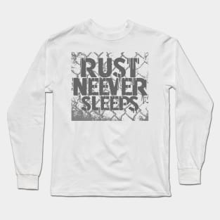 Rust never sleeps Long Sleeve T-Shirt